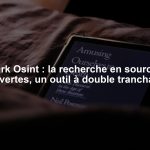 Dark Osint : la recherche en sources ouvertes, un outil à double tranchant