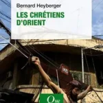 Les chrétiens d'Orient : histoire, défis et perspectives actuelles