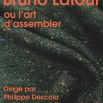 Bruno Latour : comprendre l'art d'assembler dans la pensée contemporaine