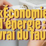 Économies d’énergie : démêler le vrai du faux pour adopter les bons réflexes
