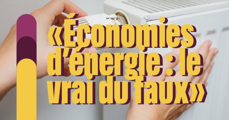 Économies d’énergie : démêler le vrai du faux pour adopter les bons réflexes