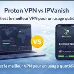 Proton VPN ou IPVanish : comparatif des performances pour un usage quotidien