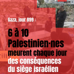 Gaza, jour 899 : 6 à 10 Palestinien·nes tués quotidiennement par le siège israélien