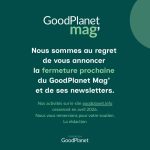 GoodPlanet Mag’ cessera sa publication en avril prochain