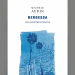 « Berbessa » de Michèle Audin : une exploration des racines coloniales de l'écrivaine et mathématicienne.