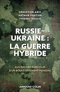 Russie-Ukraine : la guerre hybride et ses racines agricoles dans un bouleversement mondial