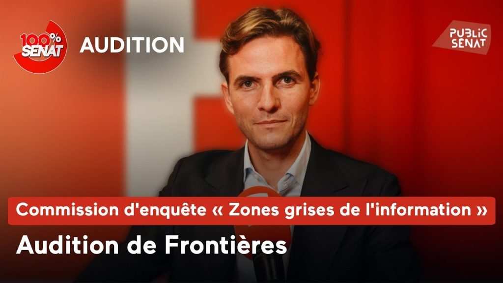 Commission d’enquête : Frontières face à l’absurde, quand l’information devient une zone de non-droit !