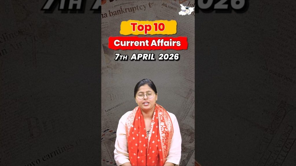 Top 10 des actualités du 7 avril : enjeux clés pour le BPSC et l'actualité mondiale.