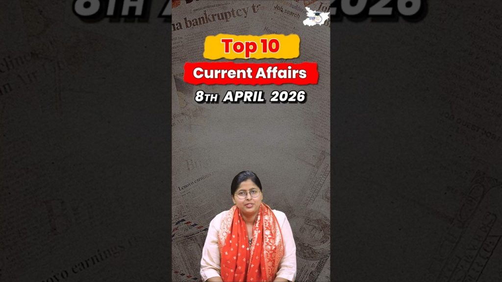 Top 10 des événements actuels du 8 avril 2023 : analyse par Ankita Mam sur BPSC.