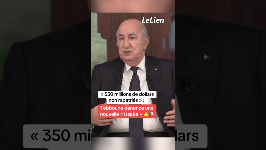 Tebboune dénonce une « issaba » concernant 350 millions de dollars non rapatriés.