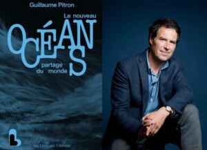 Guillaume Pitron alerte sur les enjeux de l&rsquo;industrialisation des océans et l&rsquo;économie bleue en pleine évolution